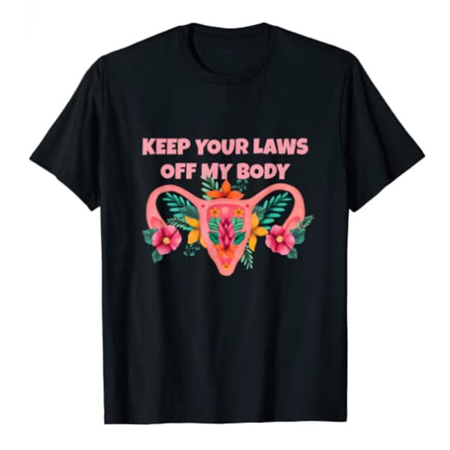 Keep Your Laws Off My Body Pro-Choice Feminist T-Shirt