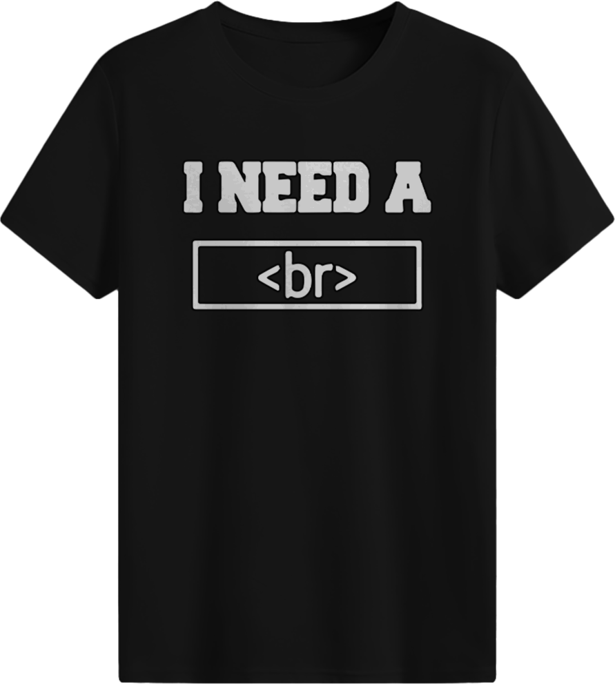 I need a <br> T-shirt