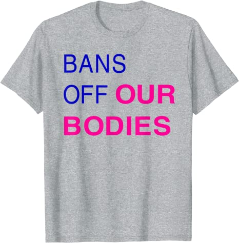 Bans Off Our Bodies Womens T-Shirt