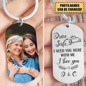 DRIVE SAFE I NEED YOU HERE, PERSONALIZED STAINLESS KEYCHAIN, GREAT GIFT IDEA FOR YOUR BELOVED ONES, CUSTOM PHOTO