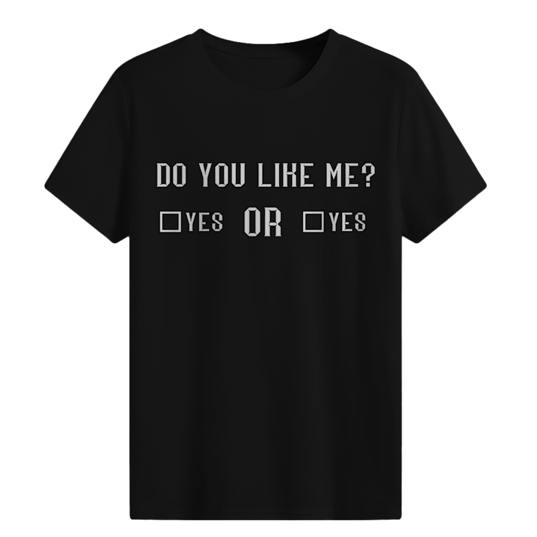 Do you like me? Yes Or Yes  T-shirt