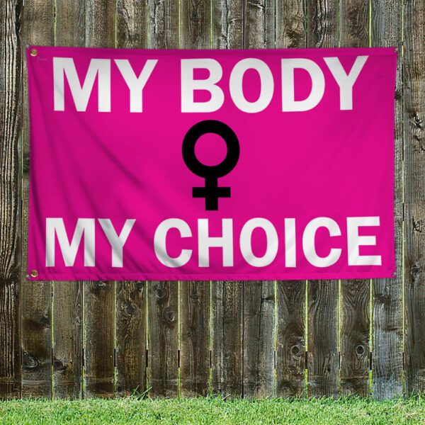 My Body My Choice Flag Keep Your Laws Off My Body