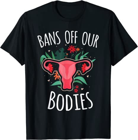 Bans Off Our Bodies My Body My Choice Pro Choice T-Shirt
