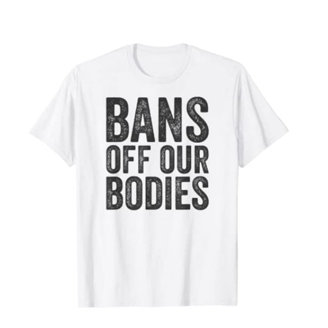 Bans Off Our Bodies Pro Choice Anti Texas Ban T-Shirt
