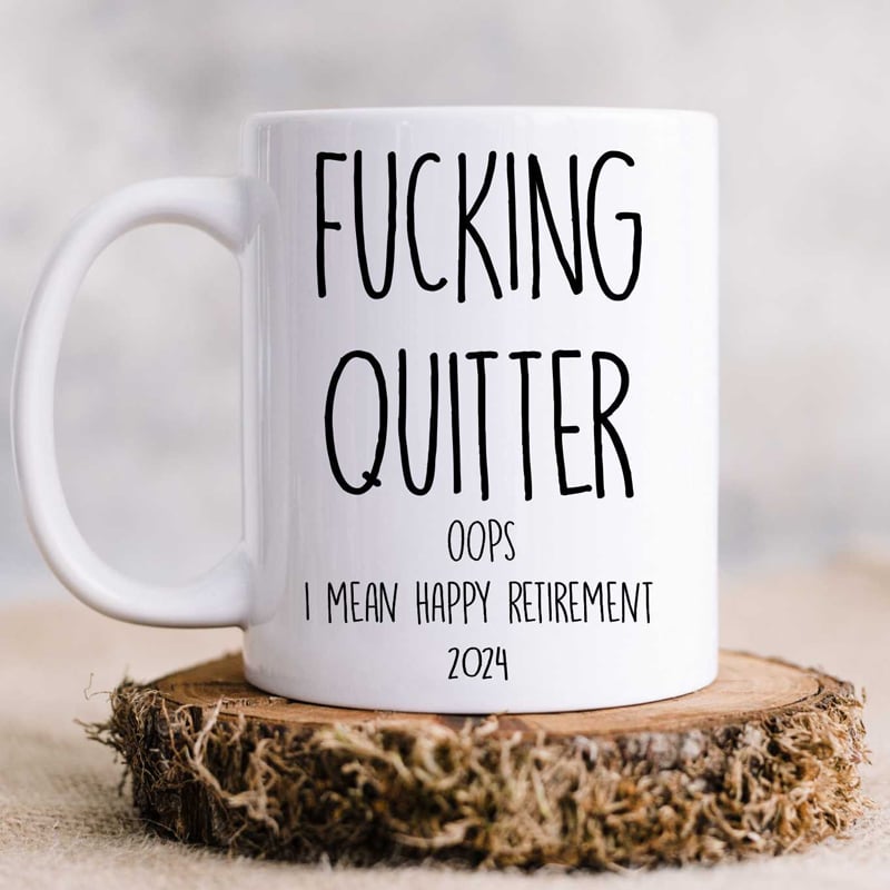 Fucking Quitter Mug Retirement T Lasecool