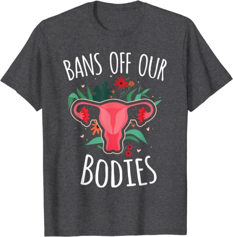 Bans Off Our Bodies My Body My Choice Pro Choice T-Shirt