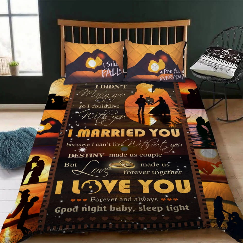 I Married You Because I Can’t Live Without You Quilt Bed Set