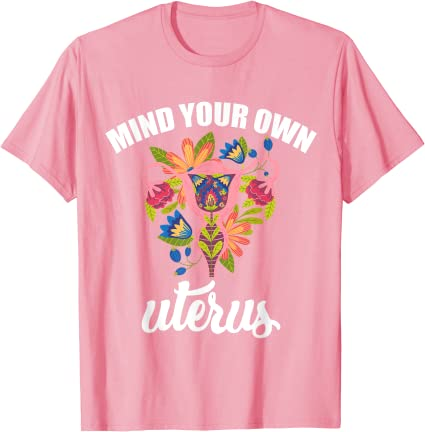 Mind your own uterus - Bans Off Our Bodies pro-choice T-Shirt
