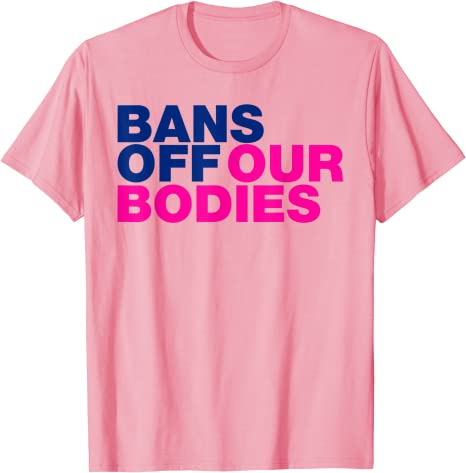 Bans Off Our Bodies My Body, Stop Abortion bans T-Shirt